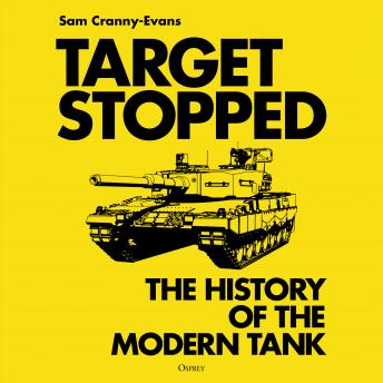 Target Stopped: The History of the Modern Tank