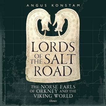 Lords of the Salt Road: The Norse Earls of Orkney and the Viking World