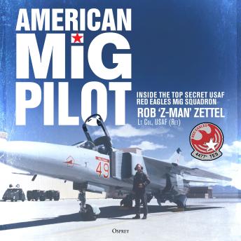 American MiG Pilot: Inside the Top Secret USAF “Red Eagles” MiG Squadron