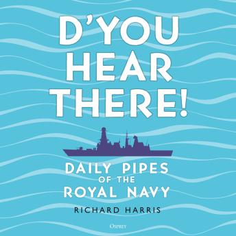 D’you Hear There!: Daily Pipes of the Royal Navy