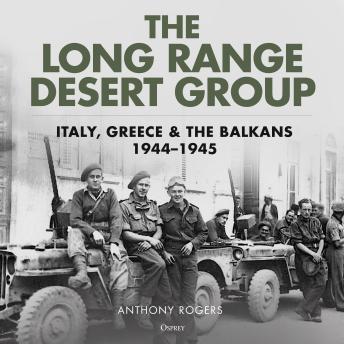 The Long Range Desert Group: Italy, Greece and the Balkans, 1944–1945