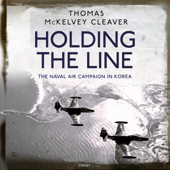 Holding the Line: The Naval Air Campaign In Korea