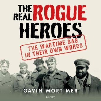 The Real Rogue Heroes: The wartime SAS in their own words