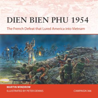 Osprey Campaign Series: Dien Bien Phu 1954: The French Defeat that Lured America into Vietnam