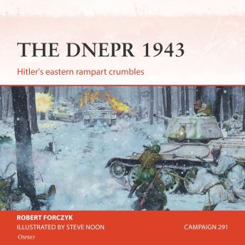 The Osprey Campaign Series: The Dnepr 1943: Hitler's eastern rampart crumbles