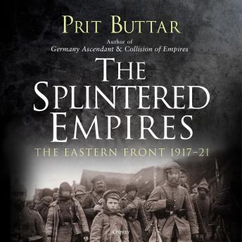 The Splintered Empires: The Eastern Front 1917–21