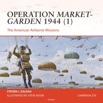 Osprey Campaign Series: Operation Market-Garden 1944 (1): The American Airborne Missions