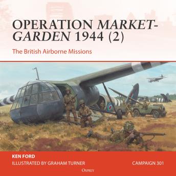 Osprey Campaign Series: Operation Market-Garden 1944 (2): The British Airborne Missions