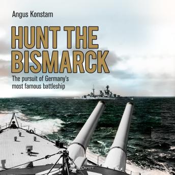 Hunt the Bismarck: The pursuit of Germany's most famous battleship