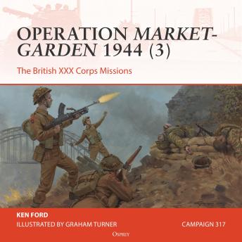 Osprey Campaign Series: Operation Market-Garden 1944 (3): The British XXX Corps Missions