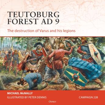Osprey Campaign Series: Teutoburg Forest AD 9: The destruction of Varus and his legions