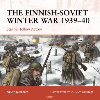 Osprey Campaign Series: The Finnish-Soviet Winter War 1939-40: Stalin's Hollow Victory