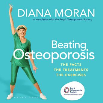 Beating Osteoporosis: The Facts, The Treatments, The Exercises