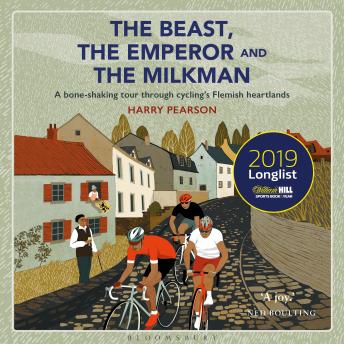 The Beast, the Emperor and the Milkman: A Bone-shaking Tour through Cycling’s Flemish Heartlands