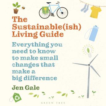 The Sustainable(ish) Living Guide: Everything you need to know to make small changes that make a big difference