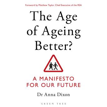 The Age of Ageing Better?: A Manifesto For Our Future