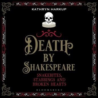 Death By Shakespeare: Snakebites, Stabbings and Broken Hearts