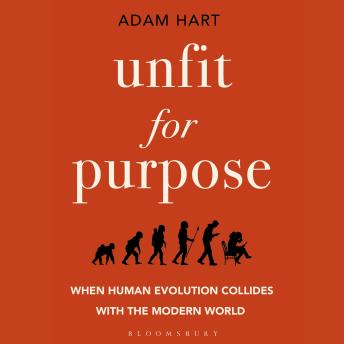 Unfit for Purpose: When Human Evolution Collides with the Modern World