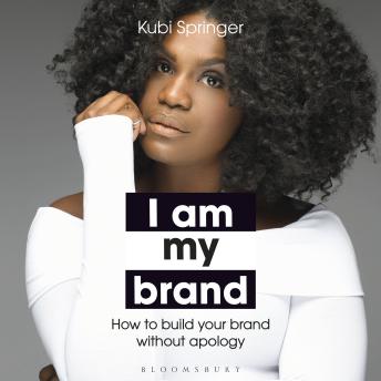 I Am My Brand: How to Build Your Brand Without Apology