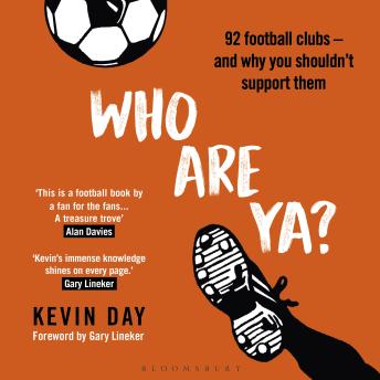 Who Are Ya?: 92 Football Clubs – and Why You Shouldn’t Support Them