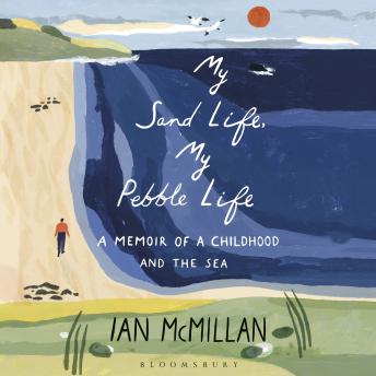 My Sand Life, My Pebble Life: A memoir of a childhood and the sea