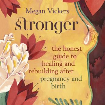 Stronger: The honest guide to healing and rebuilding after pregnancy and birth