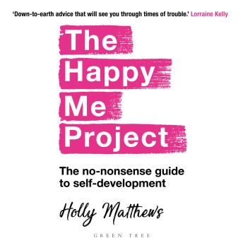 The Happy Me Project: The no-nonsense guide to self-development