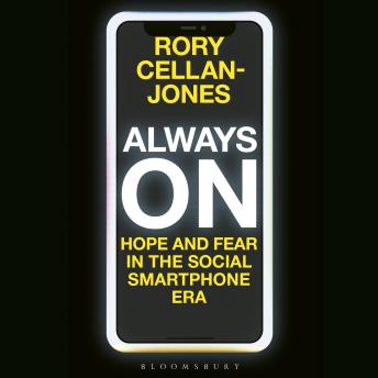 Always On: Hope and Fear in the Social Smartphone Era