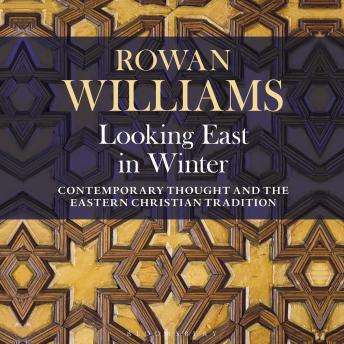 Looking East in Winter: Contemporary Thought and the Eastern Christian Tradition