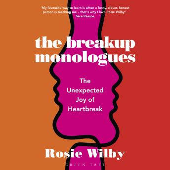 The Breakup Monologues: The Unexpected Joy of Heartbreak