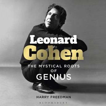 Leonard Cohen: The Mystical Roots of Genius