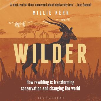 Wilder: How Rewilding is Transforming Conservation and Changing the World