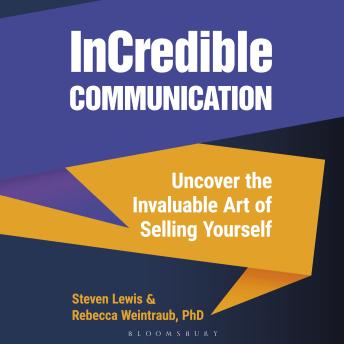 InCredible Communication: Uncover the Invaluable Art of Selling Yourself