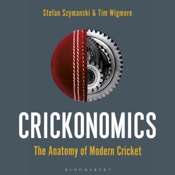 Crickonomics: The Anatomy of Modern Cricket: Shortlisted for the Sunday Times Sports Book Awards 2023