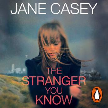 The Stranger You Know: The gripping detective crime thriller from the Top 10 Sunday Times bestselling author (Maeve Kerrigan, Book 4)