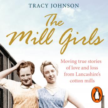 The Mill Girls: Moving true stories of love and loss from inside Lancashire's cotton mills