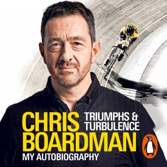 Triumphs and Turbulence: My Autobiography, Audio book by Chris Boardman