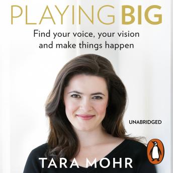 Playing Big: For Women Who Want to Speak Up, Stand Out and Lead