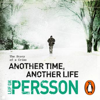 Another Time, Another Life: (The Story of a Crime 2), Leif G W Persson