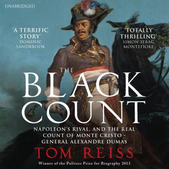 Black Count: Glory, revolution, betrayal and the real Count of Monte Cristo, Tom Reiss