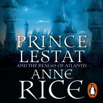 Download Prince Lestat and the Realms of Atlantis: The Vampire Chronicles 12 by Anne Rice