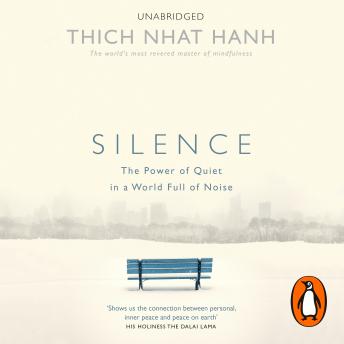 Silence: The Power of Quiet in a World Full of Noise, Thich Nhat Hanh