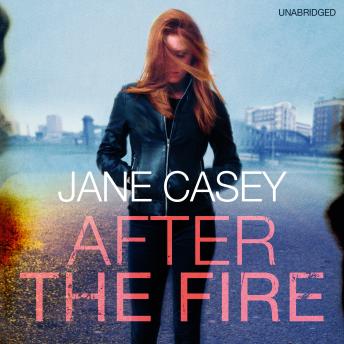 After the Fire: Maeve Kerrigan book 6, Jane Casey