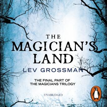 Magician's Land: (Book 3), Audio book by Lev Grossman