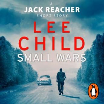 Small Wars: (The new Jack Reacher short story)