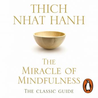 Download Miracle Of Mindfulness: The Classic Guide to Meditation by the World's Most Revered Master by Thich Nhat Hanh
