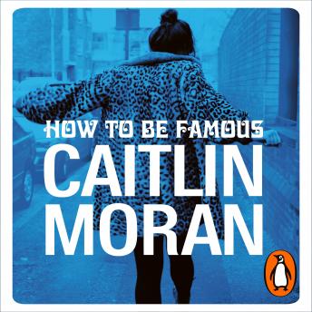 How to be Famous, Audio book by Caitlin Moran