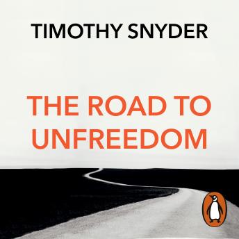 Road to Unfreedom: Russia, Europe, America, Audio book by Timothy Snyder