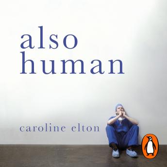 Also Human: The Inner Lives of Doctors, Audio book by Caroline Elton