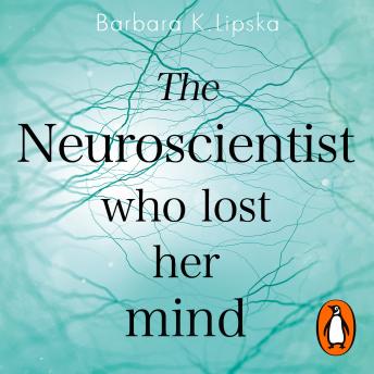 The Neuroscientist Who Lost Her Mind: A Memoir of Madness and Recovery (By Barbara K.Lipska) episode artwork